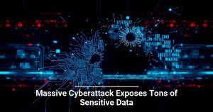 Massive Cyberattack Exposes Tons of Sensitive Data